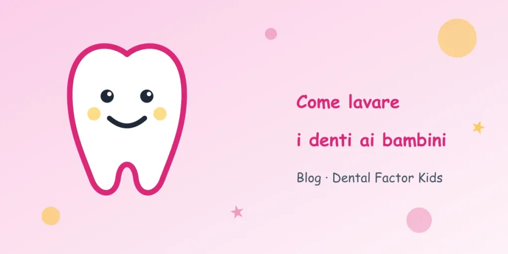 Come lavare i denti ai bambini: la guida pratica, età per età