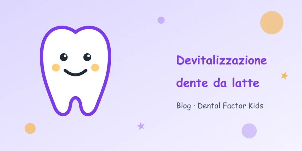 Devitalizzazione del dente da latte: quando serve, come si fa e perché ne vale la pena